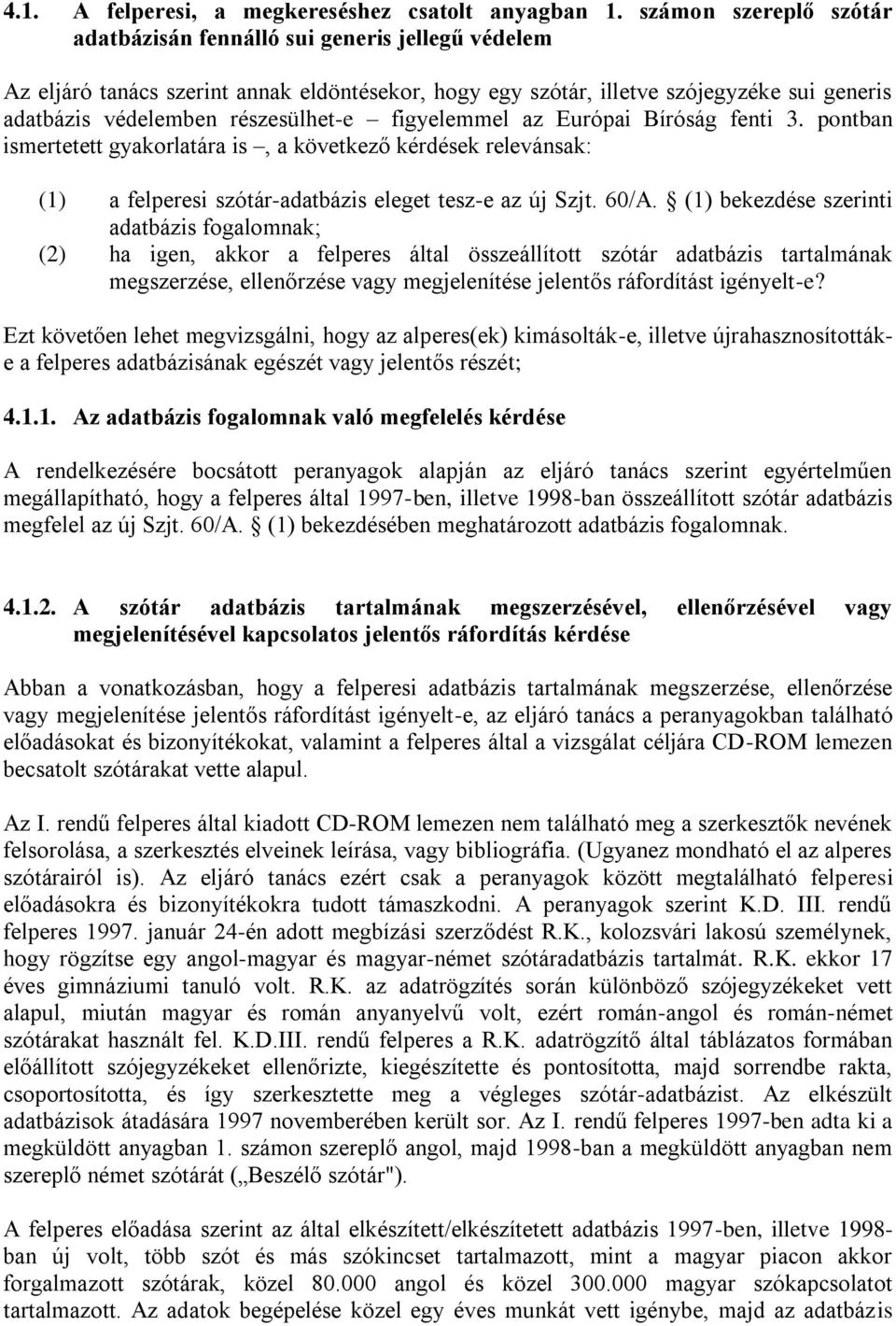 részesülhet-e figyelemmel az Európai Bíróság fenti 3. pontban ismertetett gyakorlatára is, a következő kérdések relevánsak: (1) a felperesi szótár-adatbázis eleget tesz-e az új Szjt. 60/A.