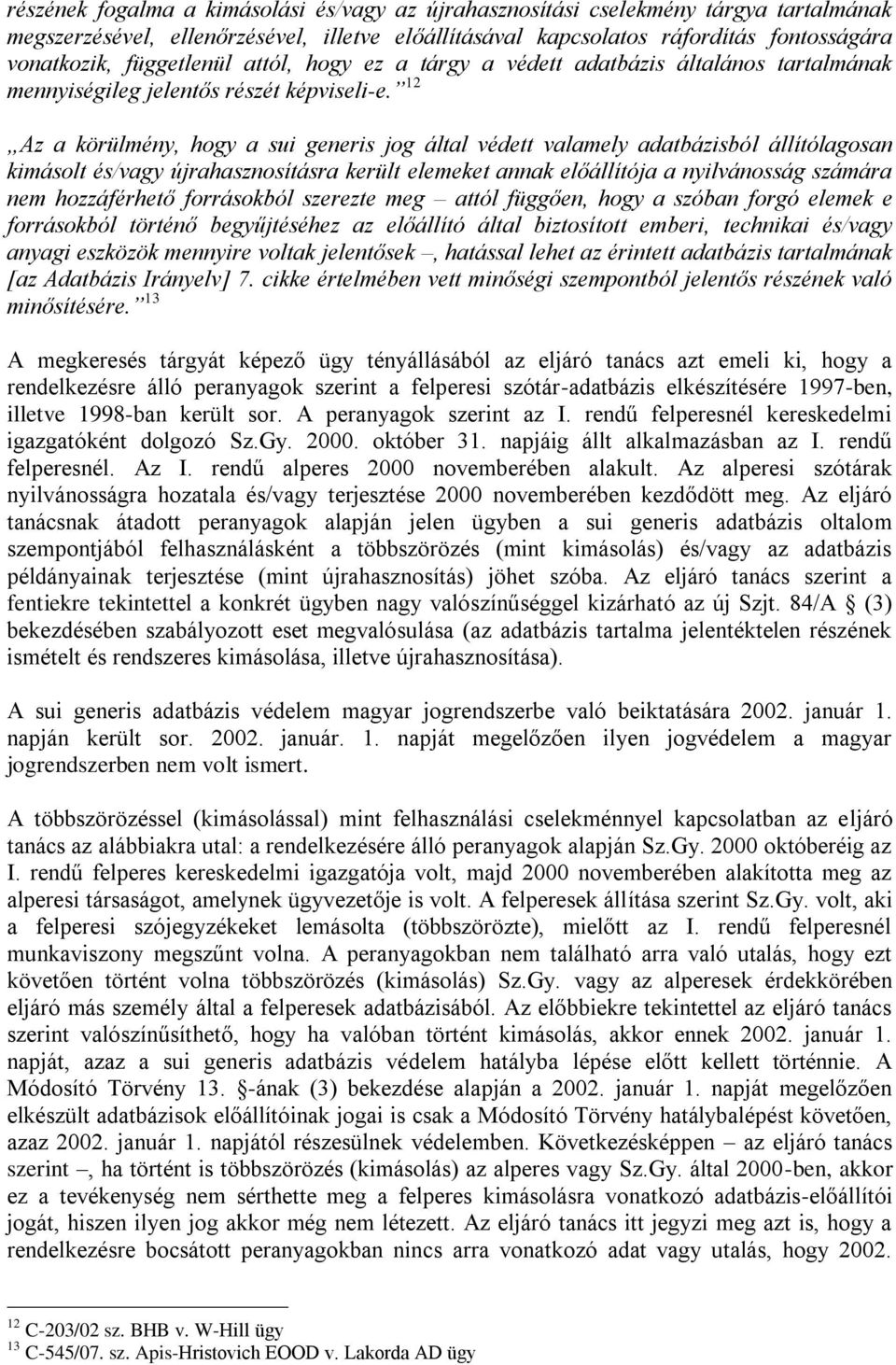 12 Az a körülmény, hogy a sui generis jog által védett valamely adatbázisból állítólagosan kimásolt és/vagy újrahasznosításra került elemeket annak előállítója a nyilvánosság számára nem hozzáférhető