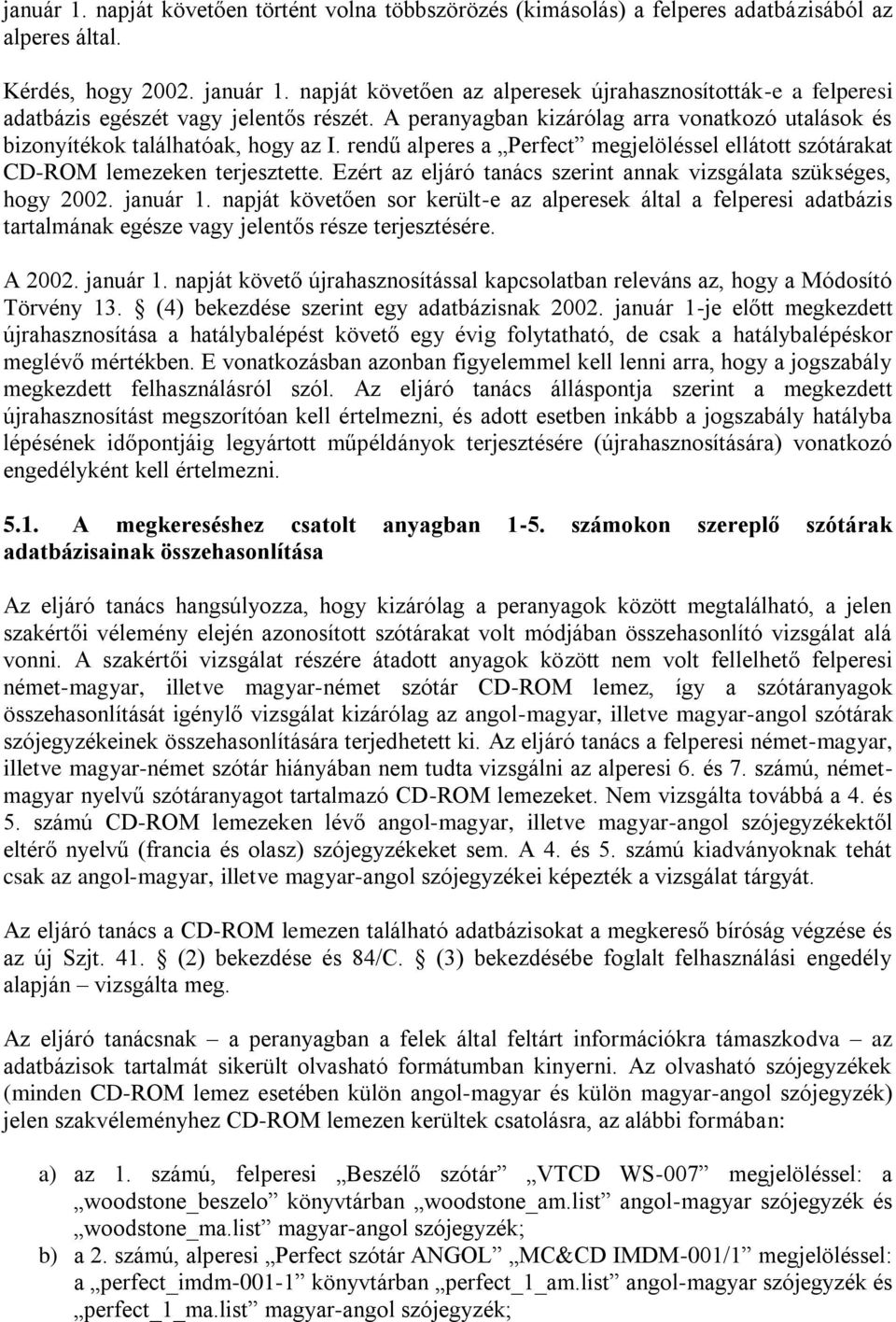 rendű alperes a Perfect megjelöléssel ellátott szótárakat CD-ROM lemezeken terjesztette. Ezért az eljáró tanács szerint annak vizsgálata szükséges, hogy 2002. január 1.