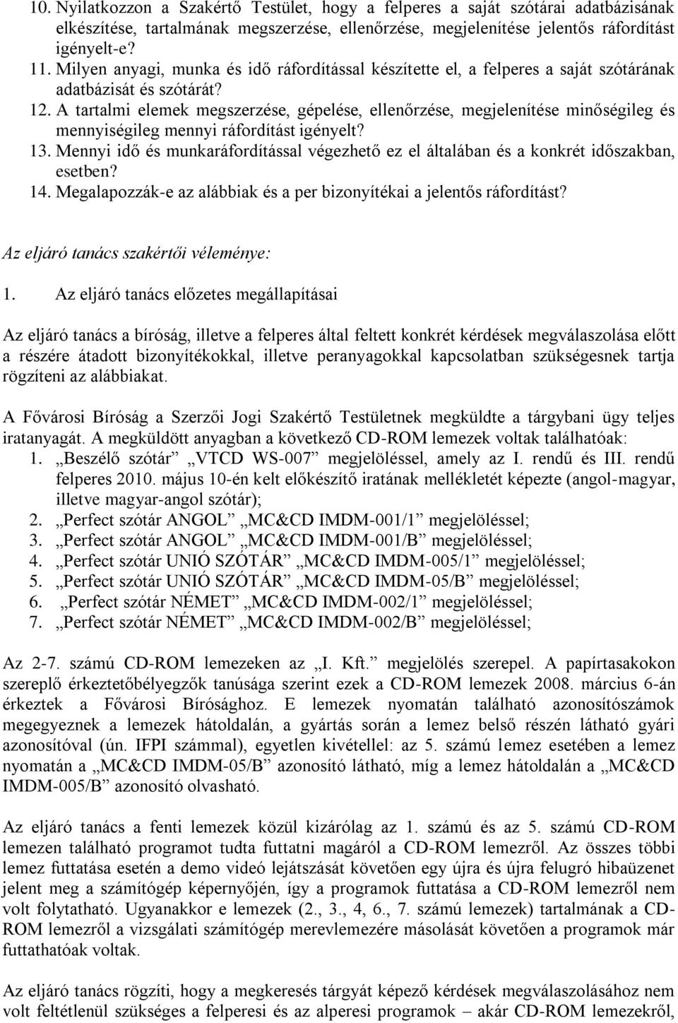 A tartalmi elemek megszerzése, gépelése, ellenőrzése, megjelenítése minőségileg és mennyiségileg mennyi ráfordítást igényelt? 13.