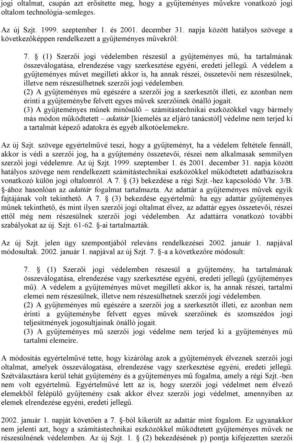 (1) Szerzői jogi védelemben részesül a gyűjteményes mű, ha tartalmának összeválogatása, elrendezése vagy szerkesztése egyéni, eredeti jellegű.