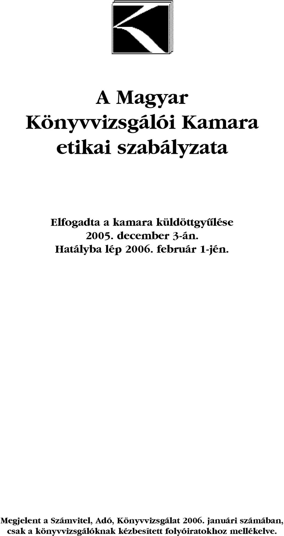 február 1-jén. Megjelent a Számvitel, Adó, Könyvvizsgálat 2006.