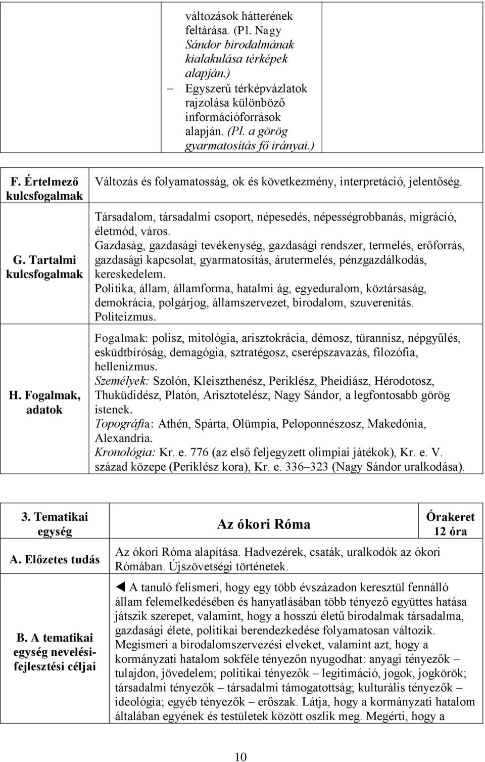 Társadalom, társadalmi csoport, népesedés, népességrobbanás, migráció, életmód, város.