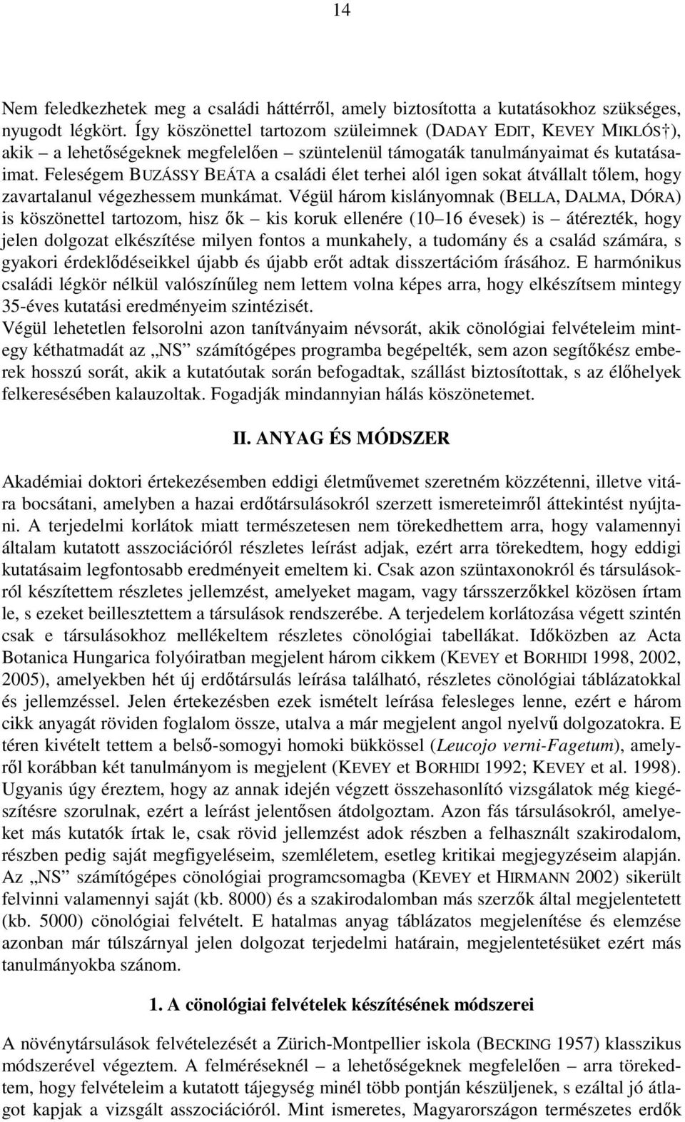 Feleségem BUZÁSSY BEÁTA a családi élet terhei alól igen sokat átvállalt tılem, hogy zavartalanul végezhessem munkámat.