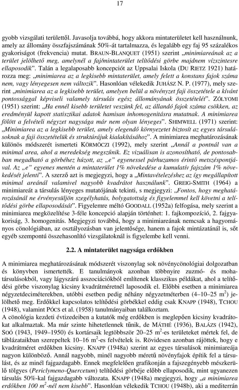 BRAUN-BLANQUET (1951) szerint minimiareának az a terület jelölhetı meg, amelynél a faj/mintaterület telítıdési görbe majdnem vízszintesre ellaposodik.