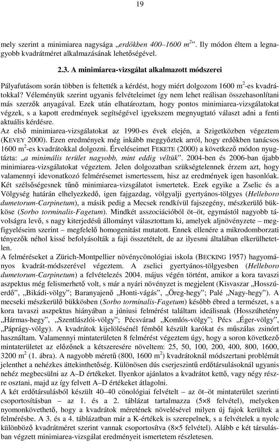 Véleményük szerint ugyanis felvételeimet így nem lehet reálisan összehasonlítani más szerzık anyagával.