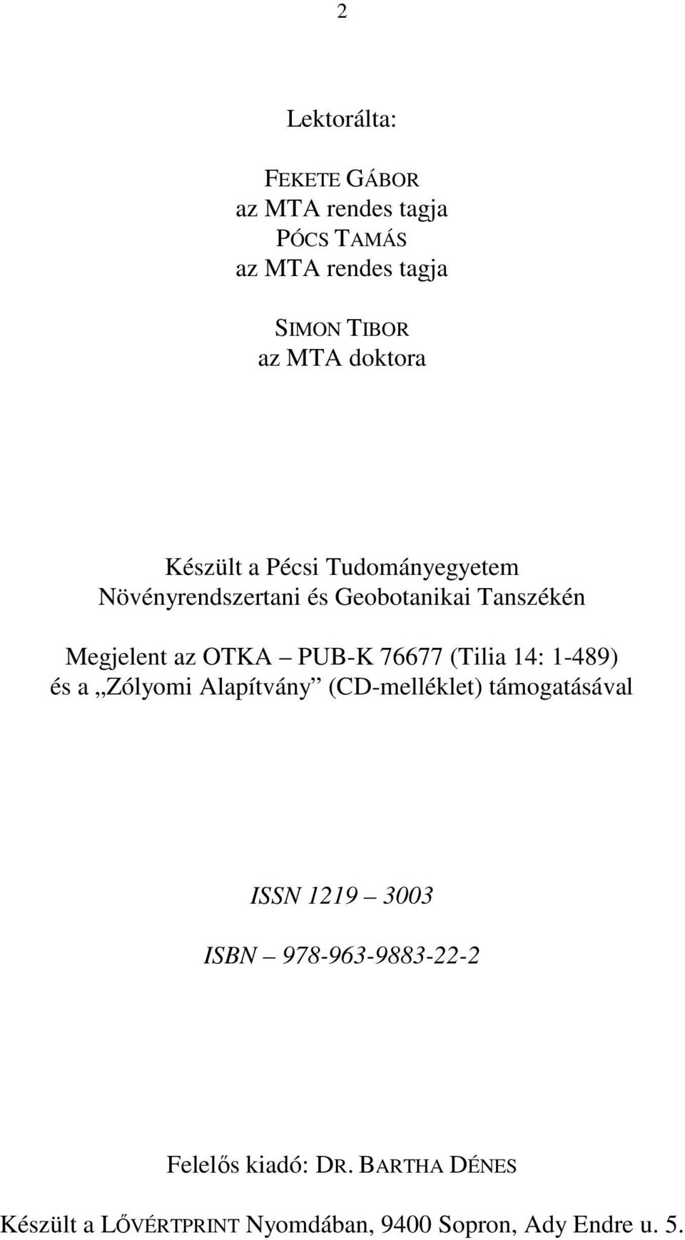 PUB-K 76677 (Tilia 14: 1-489) és a Zólyomi Alapítvány (CD-melléklet) támogatásával ISSN 1219 3003 ISBN