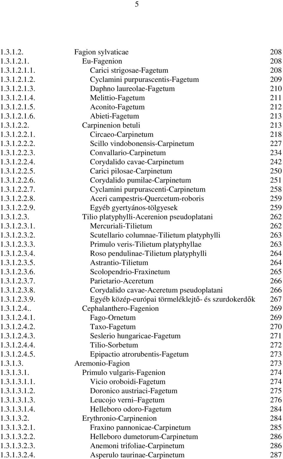 3.1.2.2.3. Convallario-Carpinetum 234 1.3.1.2.2.4. Corydalido cavae-carpinetum 242 1.3.1.2.2.5. Carici pilosae-carpinetum 250 1.3.1.2.2.6. Corydalido pumilae-carpinetum 251 1.3.1.2.2.7.