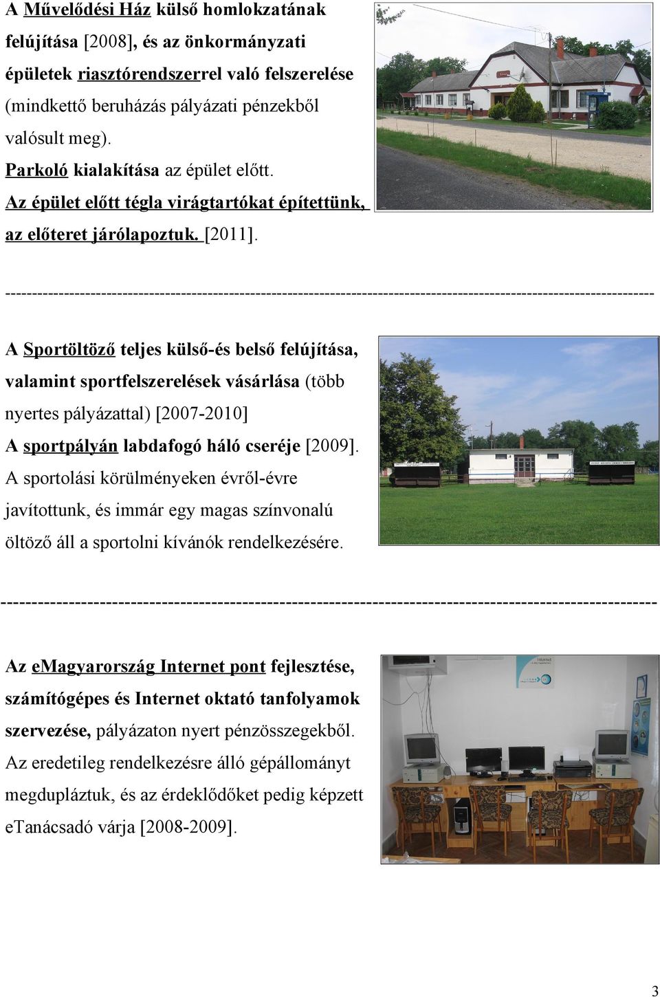 -------------------------------------------------------------------------------------------------------------------------- A Sportöltöző teljes külső-és belső felújítása, valamint sportfelszerelések