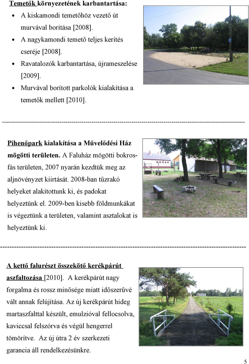 -------------------------------------------------------------------------------------------------------------------------- Pihenőpark kialakítása a Művelődési Ház mögötti területen.