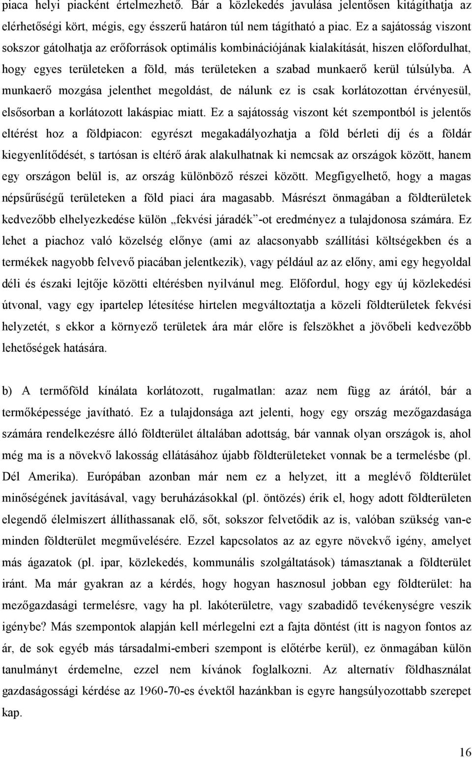 A munkaerő mozgása jelenthet megoldást, de nálunk ez is csak korlátozottan érvényesül, elsősorban a korlátozott lakáspiac miatt.