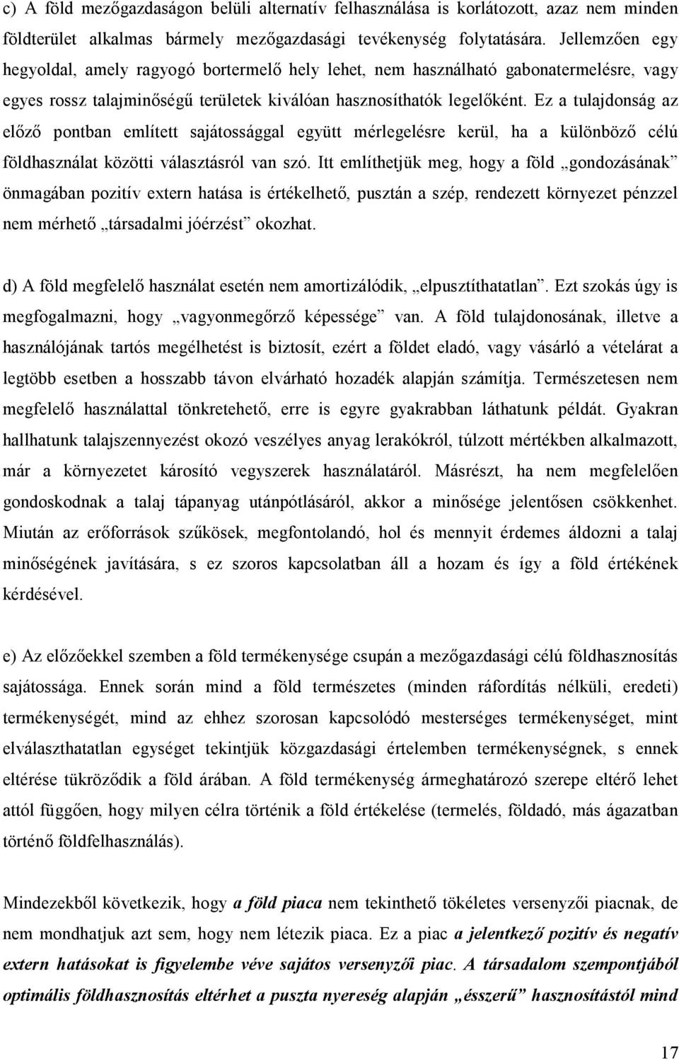 Ez a tulajdonság az előző pontban említett sajátossággal együtt mérlegelésre kerül, ha a különböző célú földhasználat közötti választásról van szó.