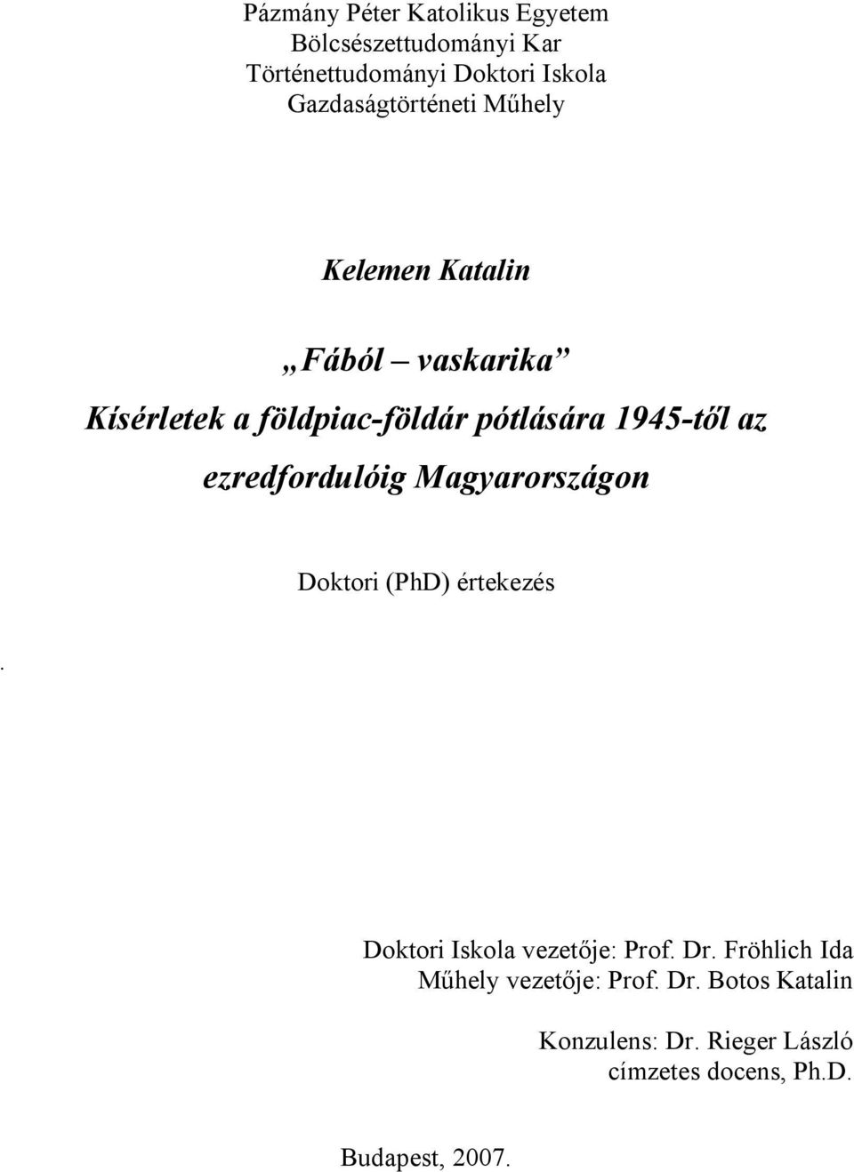 1945-től az ezredfordulóig Magyarországon Doktori (PhD) értekezés. Doktori Iskola vezetője: Prof. Dr.