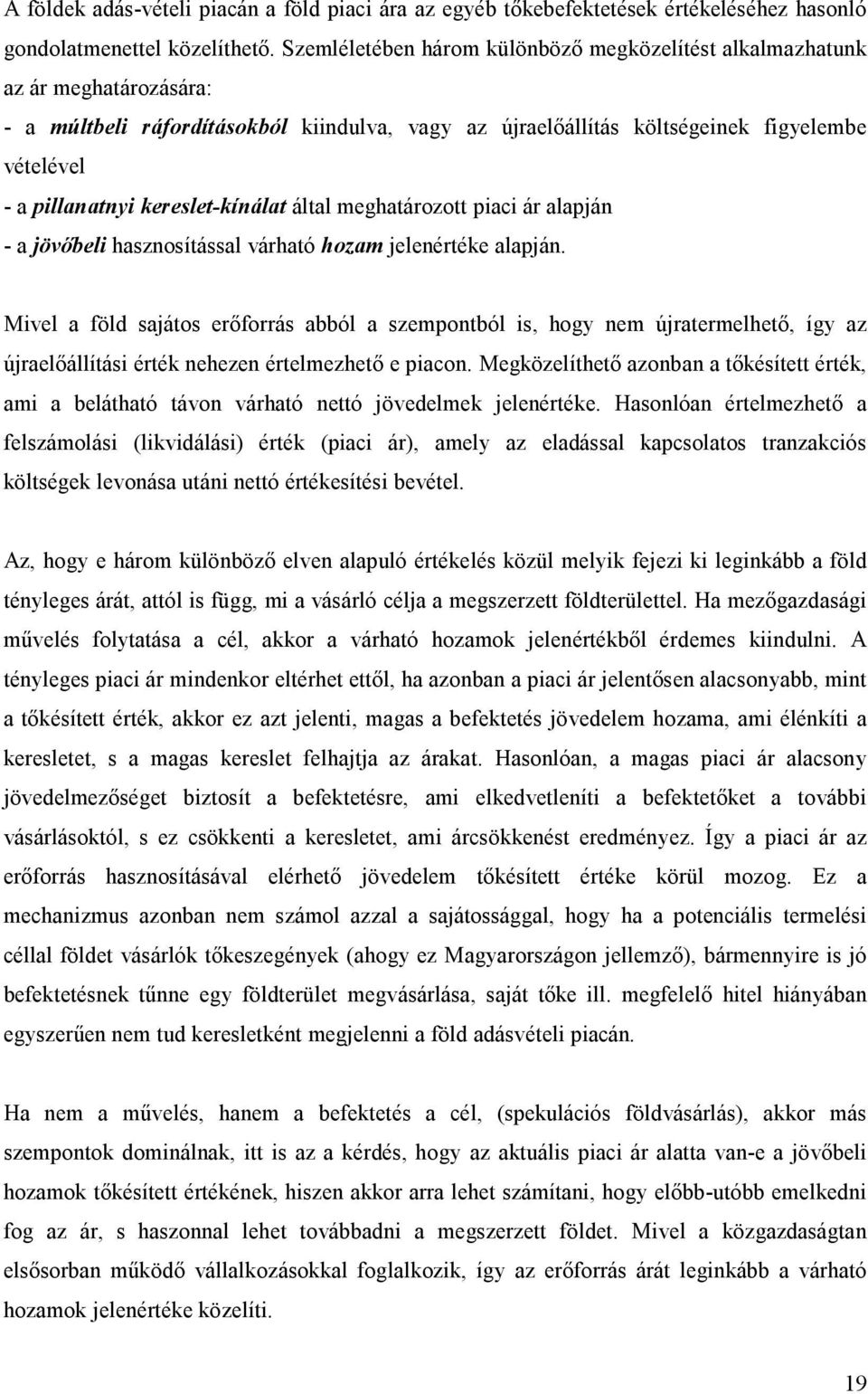 kereslet-kínálat által meghatározott piaci ár alapján - a jövőbeli hasznosítással várható hozam jelenértéke alapján.