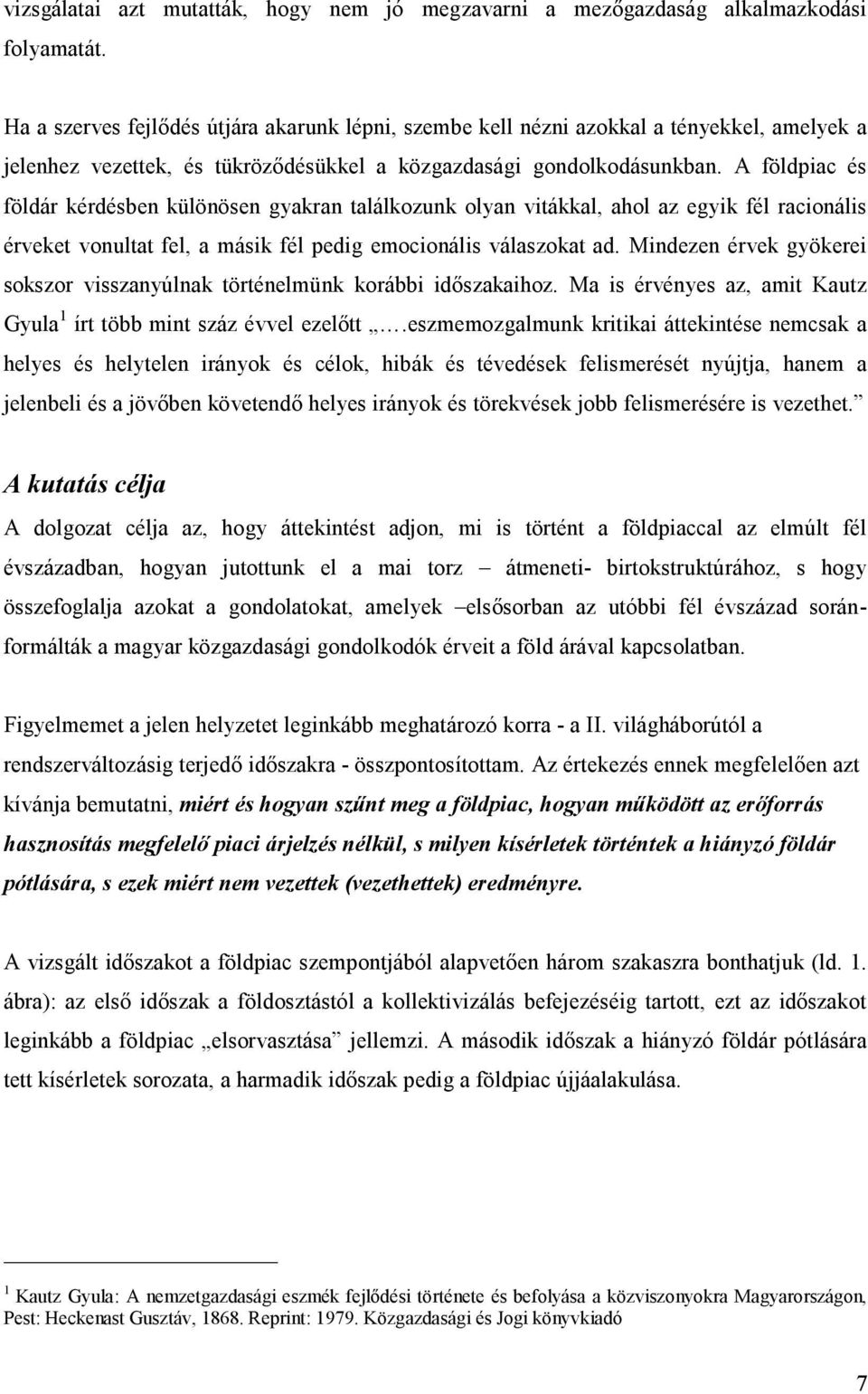 A földpiac és földár kérdésben különösen gyakran találkozunk olyan vitákkal, ahol az egyik fél racionális érveket vonultat fel, a másik fél pedig emocionális válaszokat ad.