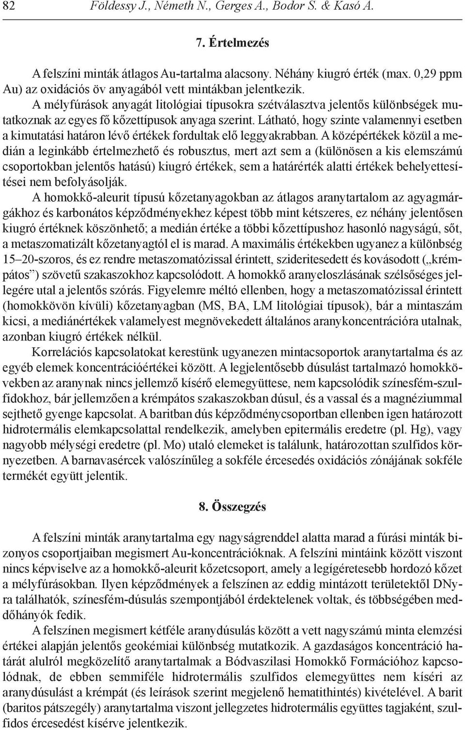 látható, hogy szinte valamennyi esetben a kimutatási határon lévő értékek fordultak elő leggyakrabban.