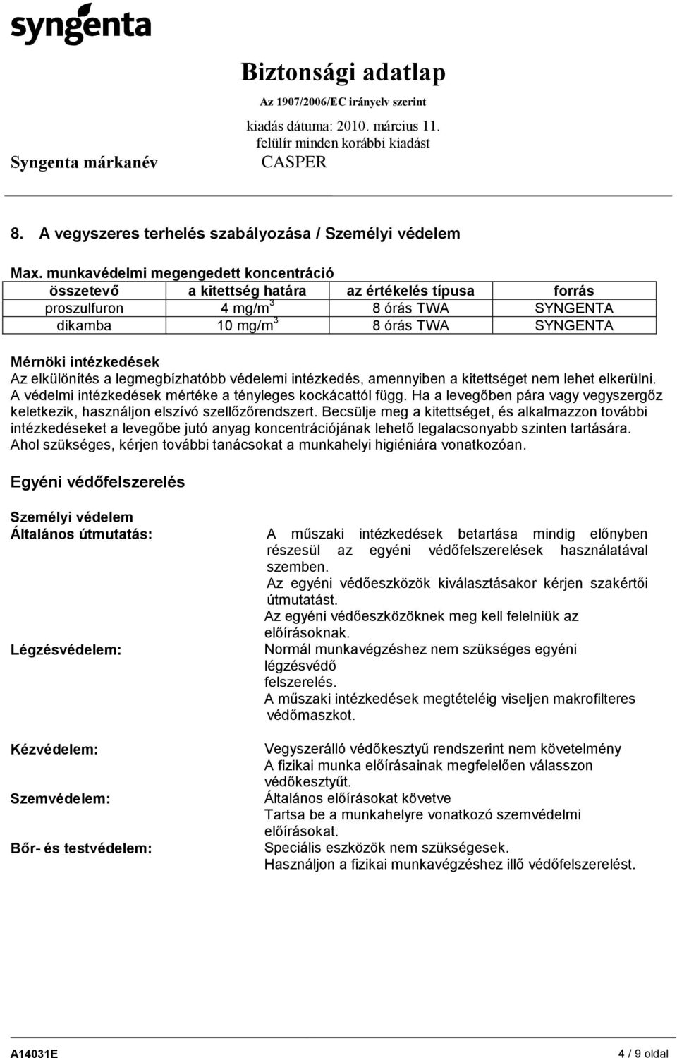 elkülönítés a legmegbízhatóbb védelemi intézkedés, amennyiben a kitettséget nem lehet elkerülni. A védelmi intézkedések mértéke a tényleges kockácattól függ.