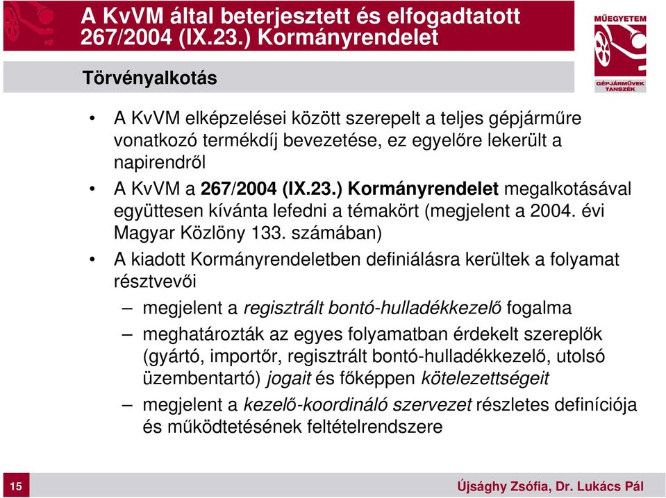 ) Kormányrendelet megalkotásával együttesen kívánta lefedni a témakört (megjelent a 2004. évi Magyar Közlöny 133.