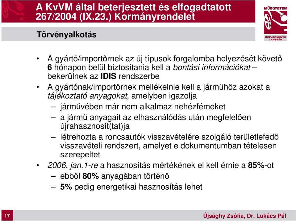 rendszerbe A gyártónak/importőrnek mellékelnie kell a járműhöz azokat a tájékoztató anyagokat, amelyben igazolja járművében már nem alkalmaz nehézfémeket a jármű anyagait az