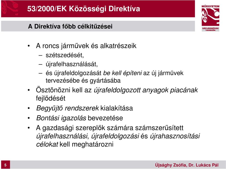 az újrafeldolgozott anyagok piacának fejlődését Begyűjtő rendszerek kialakítása Bontási igazolás bevezetése A