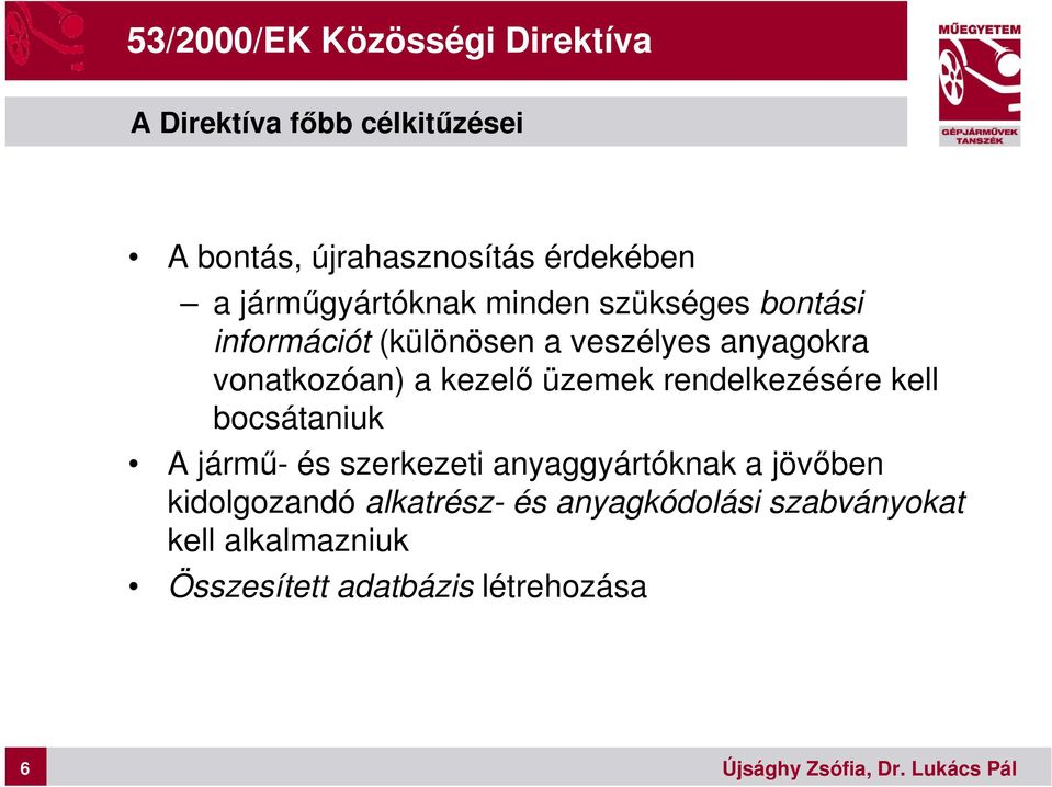 kezelő üzemek rendelkezésére kell bocsátaniuk A jármű- és szerkezeti anyaggyártóknak a jövőben