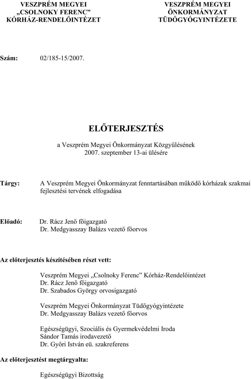 Medgyasszay Balázs vezet forvos Az elterjesztés készítésében részt vett: Veszprém Megyei Csolnoky Ferenc Kórház-Rendelintézet Dr. Rácz Jen figazgató Dr.