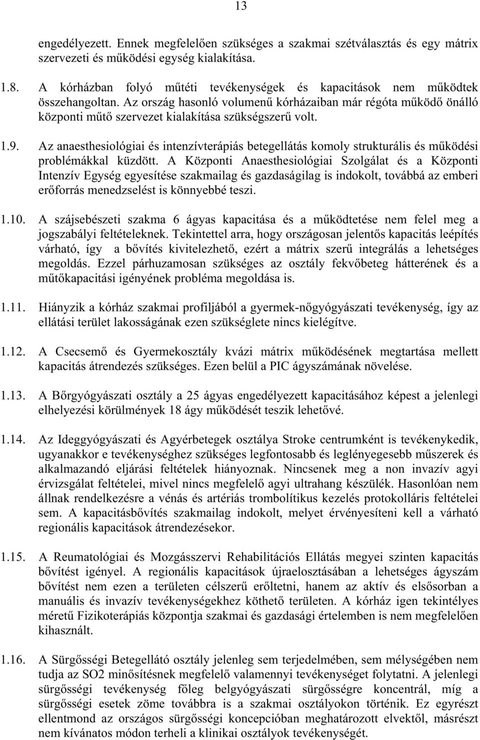 Az anaesthesiológiai és intenzívterápiás betegellátás komoly strukturális és mködési problémákkal küzdött.