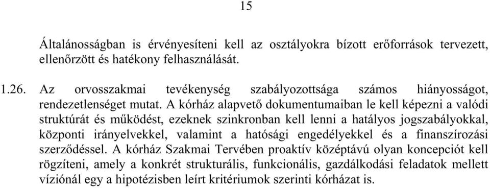 A kórház alapvet dokumentumaiban le kell képezni a valódi struktúrát és mködést, ezeknek szinkronban kell lenni a hatályos jogszabályokkal, központi irányelvekkel,