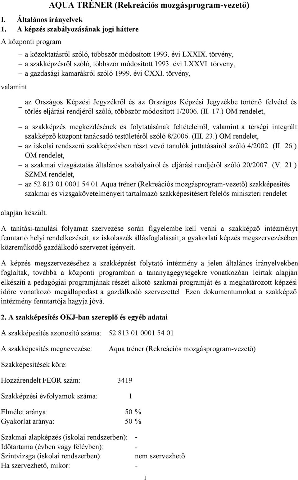 törvény, valamint a szakképzés megkezdésének és folytatásának feltételeiről, valamint a térségi integrált szakképző központ tanácsadó testületéről szóló 8/2006. (III. 23.