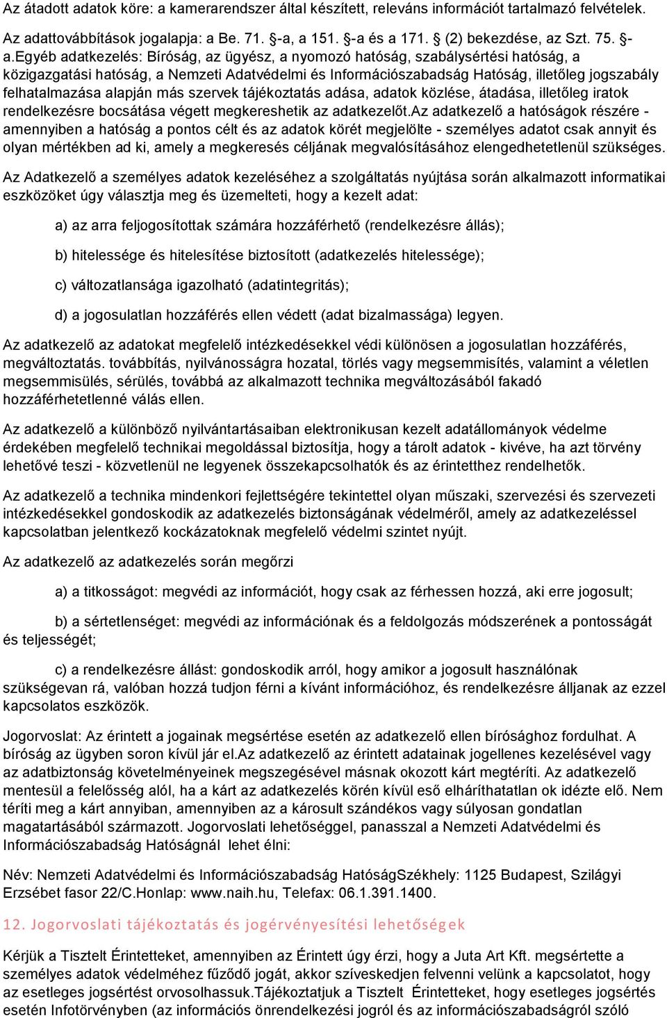 alapján más szervek tájékoztatás adása, adatok közlése, átadása, illetőleg iratok rendelkezésre bocsátása végett megkereshetik az adatkezelőt.