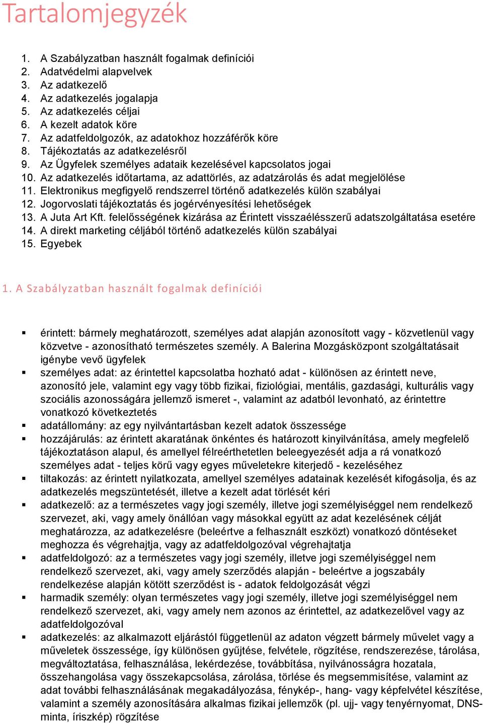 Az adatkezelés időtartama, az adattörlés, az adatzárolás és adat megjelölése 11. Elektronikus megfigyelő rendszerrel történő adatkezelés külön szabályai 12.