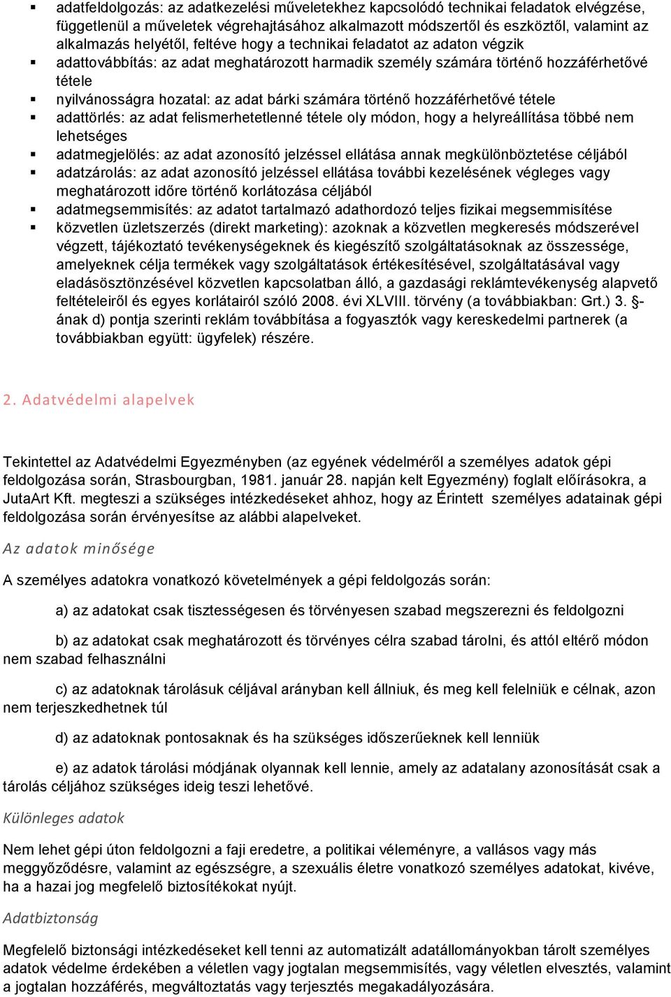 hozzáférhetővé tétele adattörlés: az adat felismerhetetlenné tétele oly módon, hogy a helyreállítása többé nem lehetséges adatmegjelölés: az adat azonosító jelzéssel ellátása annak megkülönböztetése