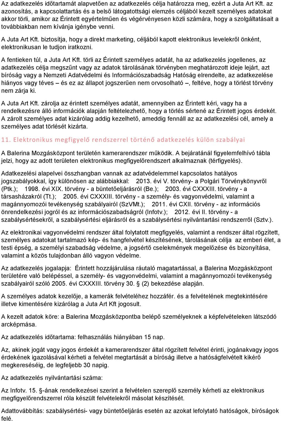 szolgáltatásait a továbbiakban nem kívánja igénybe venni. A Juta Art Kft. biztosítja, hogy a direkt marketing, céljából kapott elektronikus levelekről önként, elektronikusan le tudjon iratkozni.