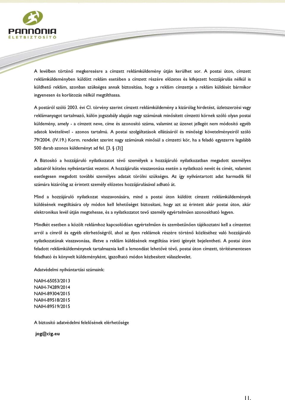 címzettje a reklám küldését bármikor ingyenesen és korlátozás nélkül megtilthassa. A postáról szóló 2003. évi CI.