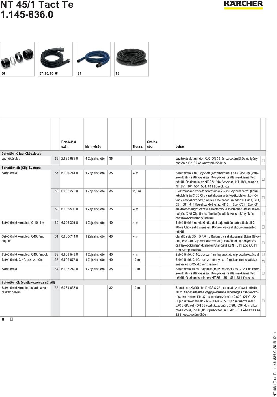 Opcionális az NT 27/1/Me Advance, NT 48/1, minden NT 351, 361, 551, 561, 611 típusokhoz 58 6.906-275.