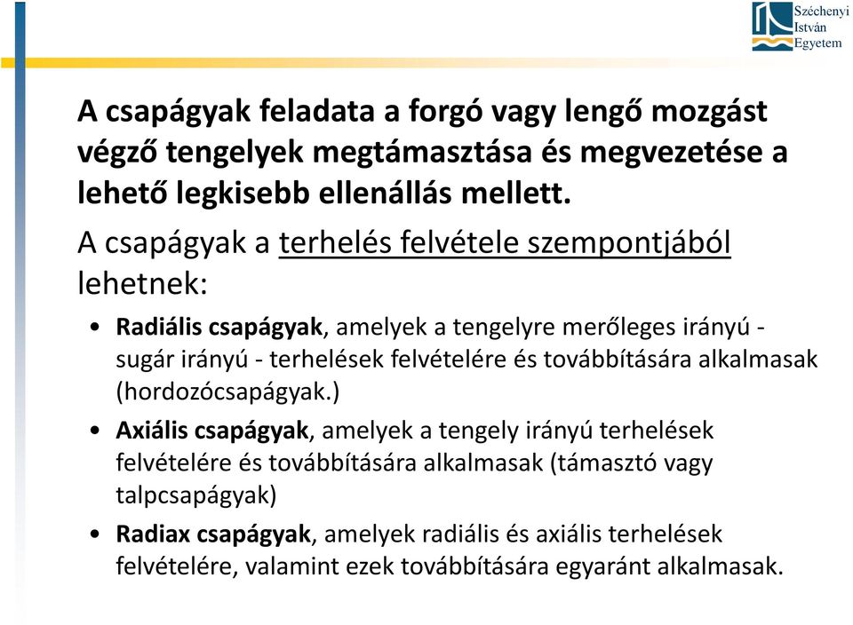 felvételére és továbbítására alkalmasak (hordozócsapágyak.