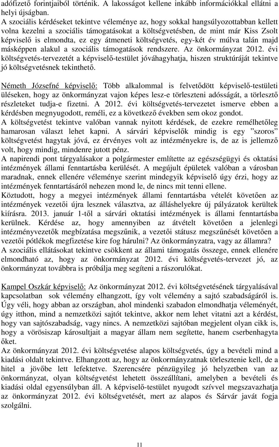 átmeneti költségvetés, egy-két év múlva talán majd másképpen alakul a szociális támogatások rendszere. Az önkormányzat 2012.