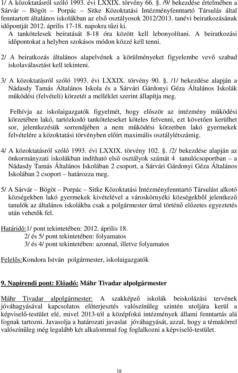 tanévi beiratkozásának időpontját 2012. április 17-18. napokra tűzi ki. A tankötelesek beíratását 8-18 óra között kell lebonyolítani.