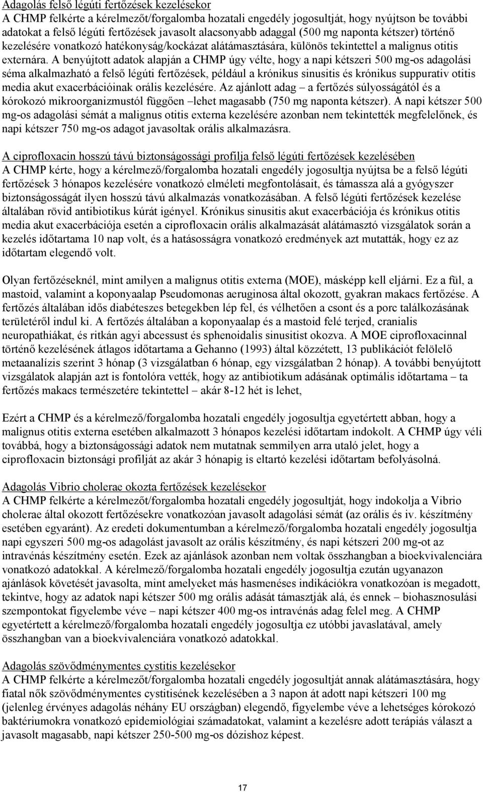 A benyújtott adatok alapján a CHMP úgy vélte, hogy a napi kétszeri 500 mg-os adagolási séma alkalmazható a felső légúti fertőzések, például a krónikus sinusitis és krónikus suppurativ otitis media