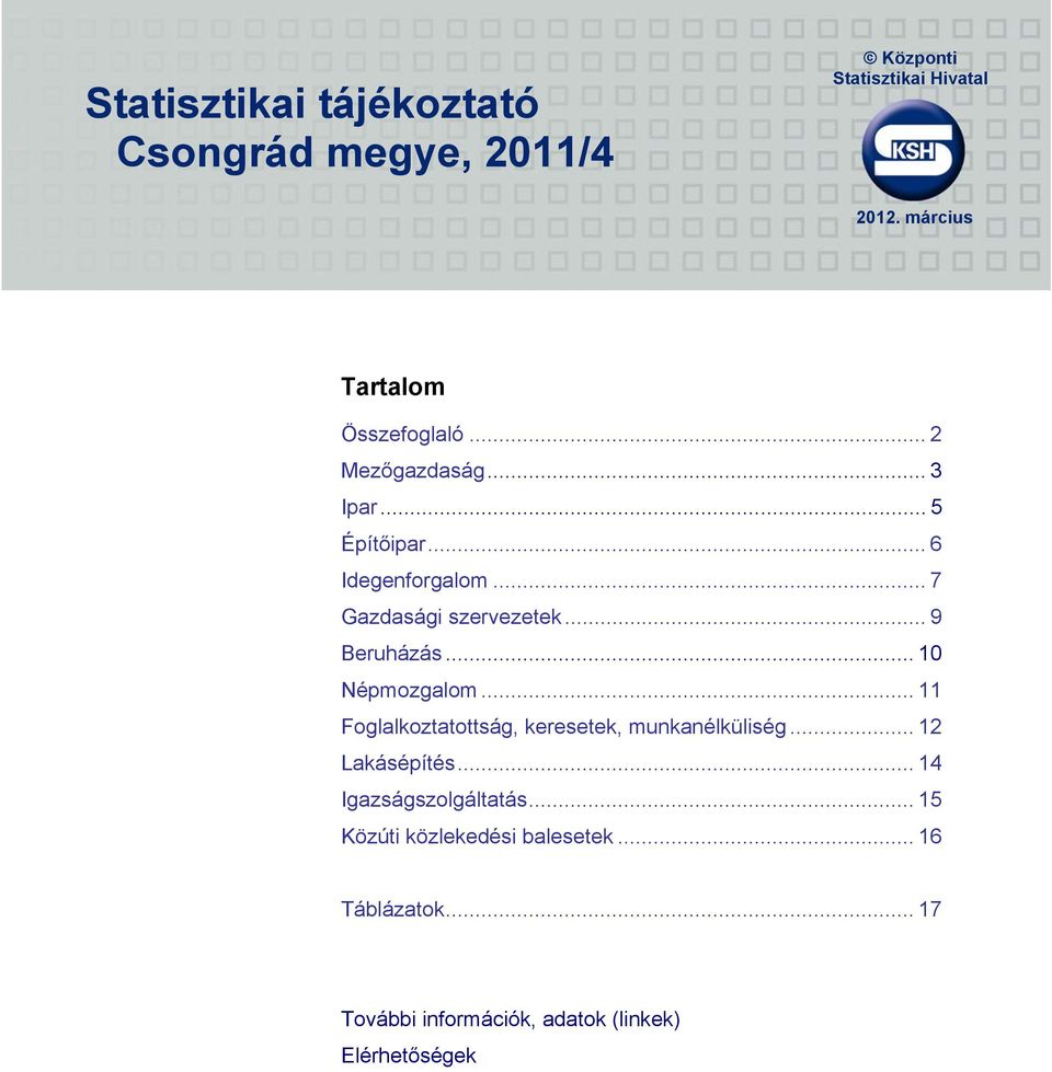 .. 7 Gazdasági szervezetek... 9 Beruházás... 10 Népmozgalom... 11 Foglalkoztatottság, keresetek, munkanélküliség.