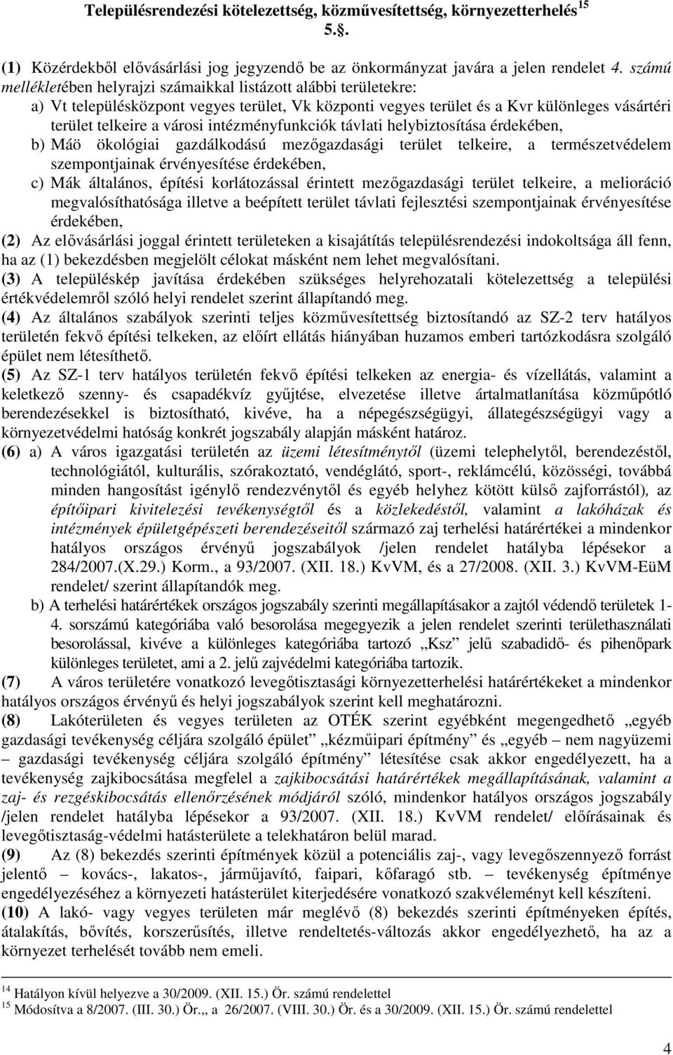 intézményfunkciók távlati helybiztosítása érdekében, b) Máö ökológiai gazdálkodású mezıgazdasági terület telkeire, a természetvédelem szempontjainak érvényesítése érdekében, c) Mák általános, építési