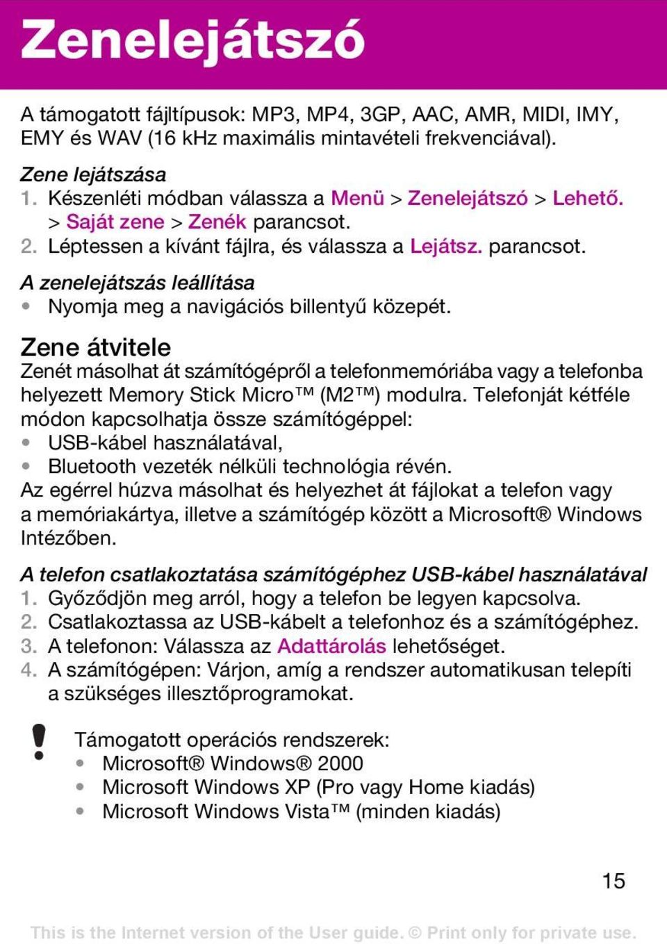 Zene átvitele Zenét másolhat át számítógépről a telefonmemóriába vagy a telefonba helyezett Memory Stick Micro (M2 ) modulra.