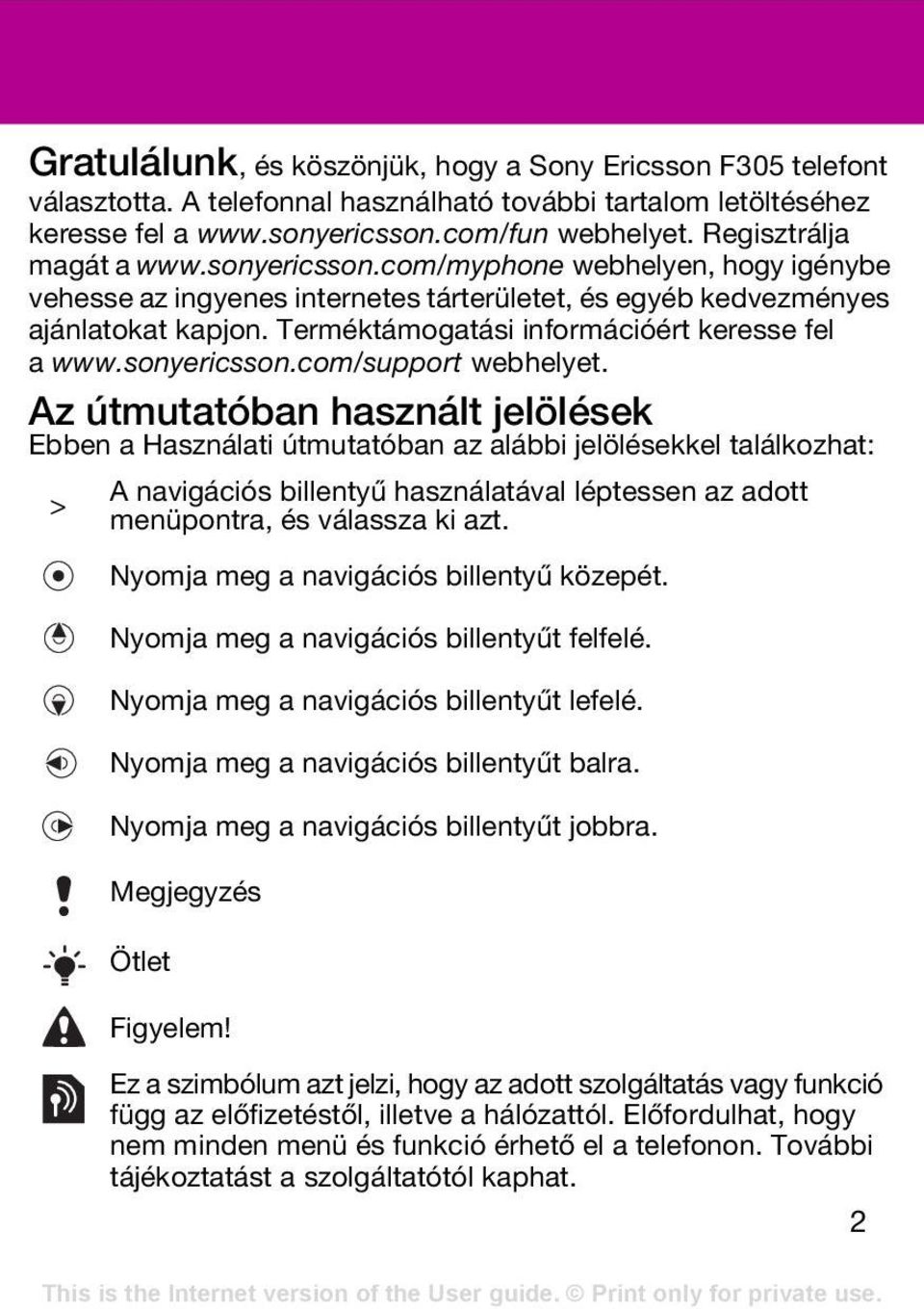 Terméktámogatási információért keresse fel a www.sonyericsson.com/support webhelyet.