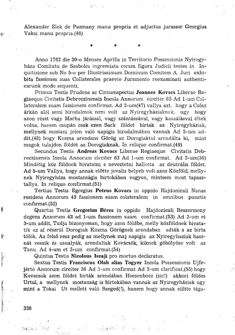 Comitem A. Juri exhibita fassiones suas Collatérales praevio Juramento reexaminati authenticarunk modo sequenti.