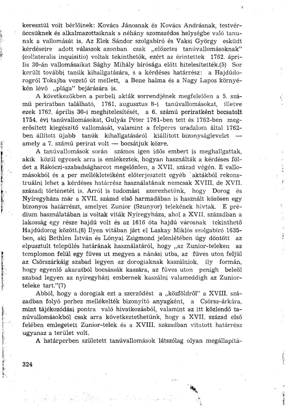 április 30-án vallomásaikat Sághy Mihály bírósága előtt hitelesítették.