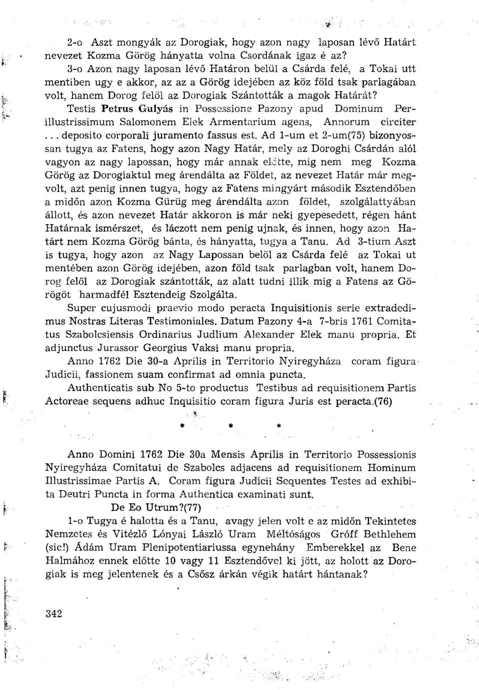 Határát? Testis Petrus Gulyás in Possessione Pazony apud Dominum Perillustrissimum Salomonem Elek Armentarium ágens, Annorum circiter... deposito corporali juramento fassus est.