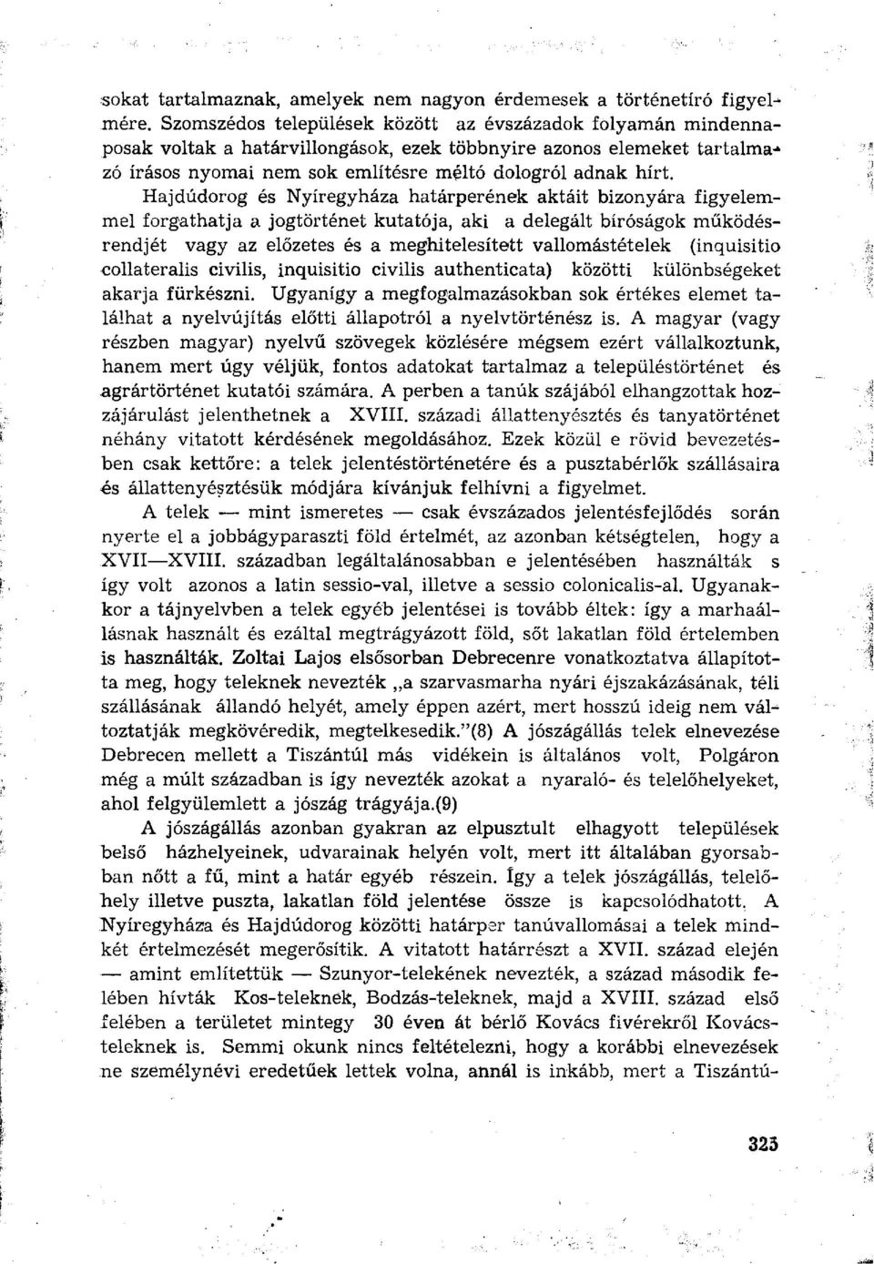 Hajdúdorog és Nyíregyháza határperének aktáit bizonyára figyelemmel forgathatja a jogtörténet kutatója, aki a delegált bíróságok működésrendjét vagy az előzetes és a meghitelesített vallomástételek