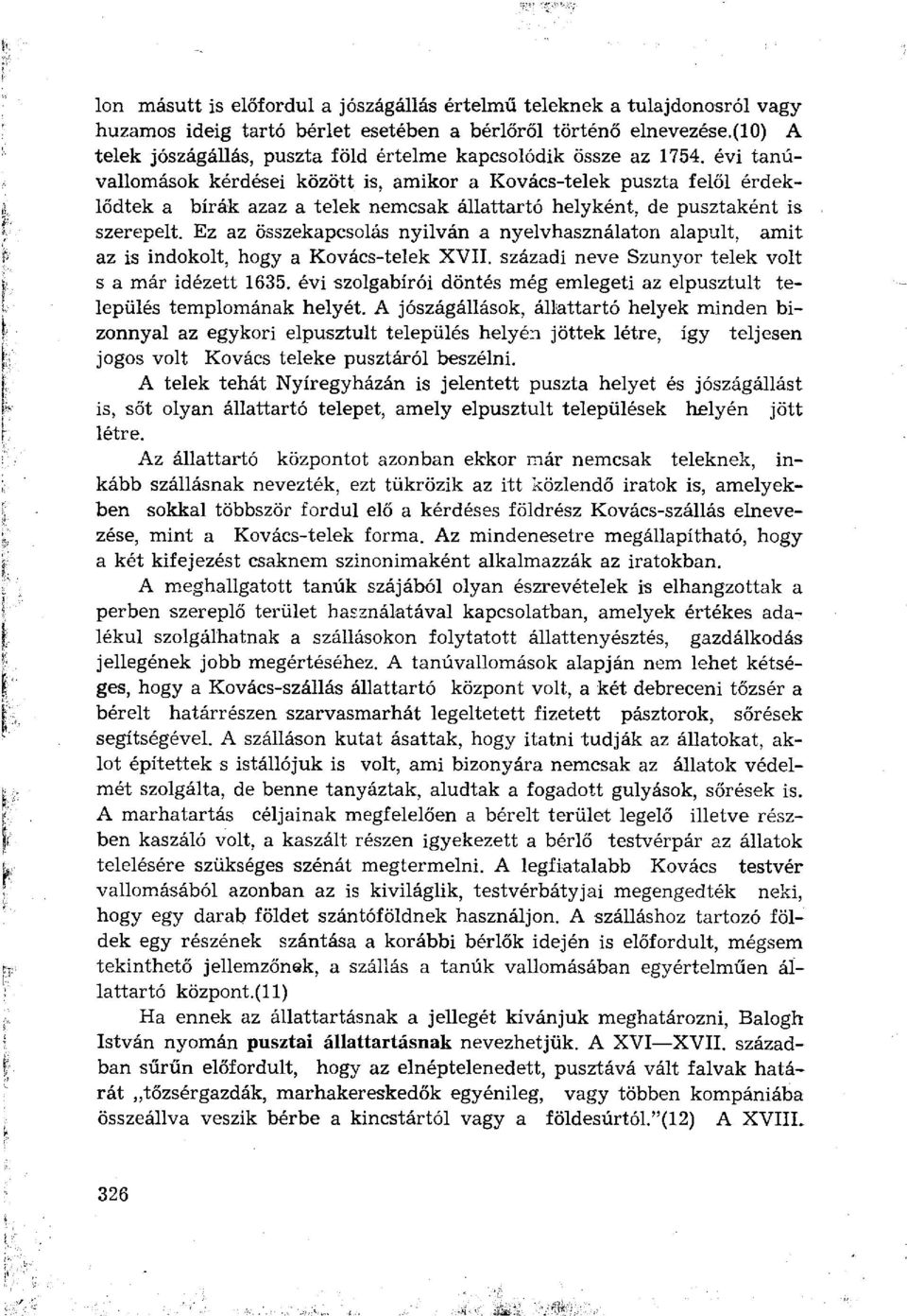 évi tanúvallomások kérdései között is, amikor a Kovács-telek puszta felől érdeklődtek a bírák azaz a telek nemcsak állattartó helyként, de pusztaként is szerepelt.