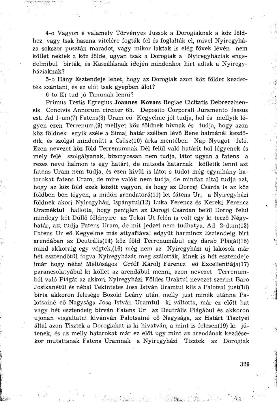 5- o Hány Esztendeje lehet, hogy az Dorogiak azon köz földet kezdették szántani, és ez előt tsak gyepben álot? 6- to Ki tud jó Tanúnak lenni?