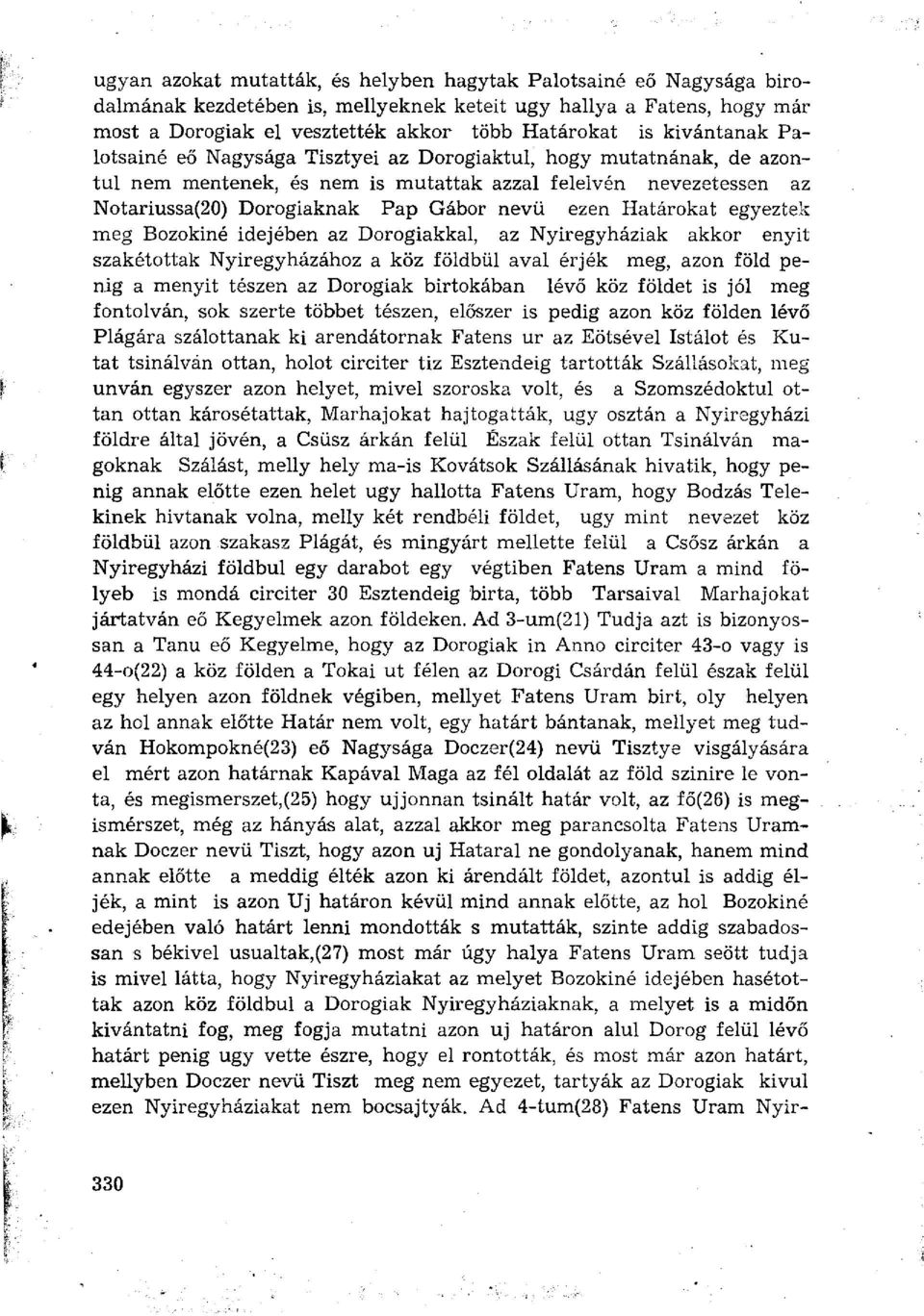 Határokat egyeztek meg Bozokiné idejében az Dorogiakkal, az Nyíregyháziak akkor enyit szakétottak Nyíregyházához a köz földbül aval érjék meg, azon föld penig a menyit tészen az Dorogiak birtokában